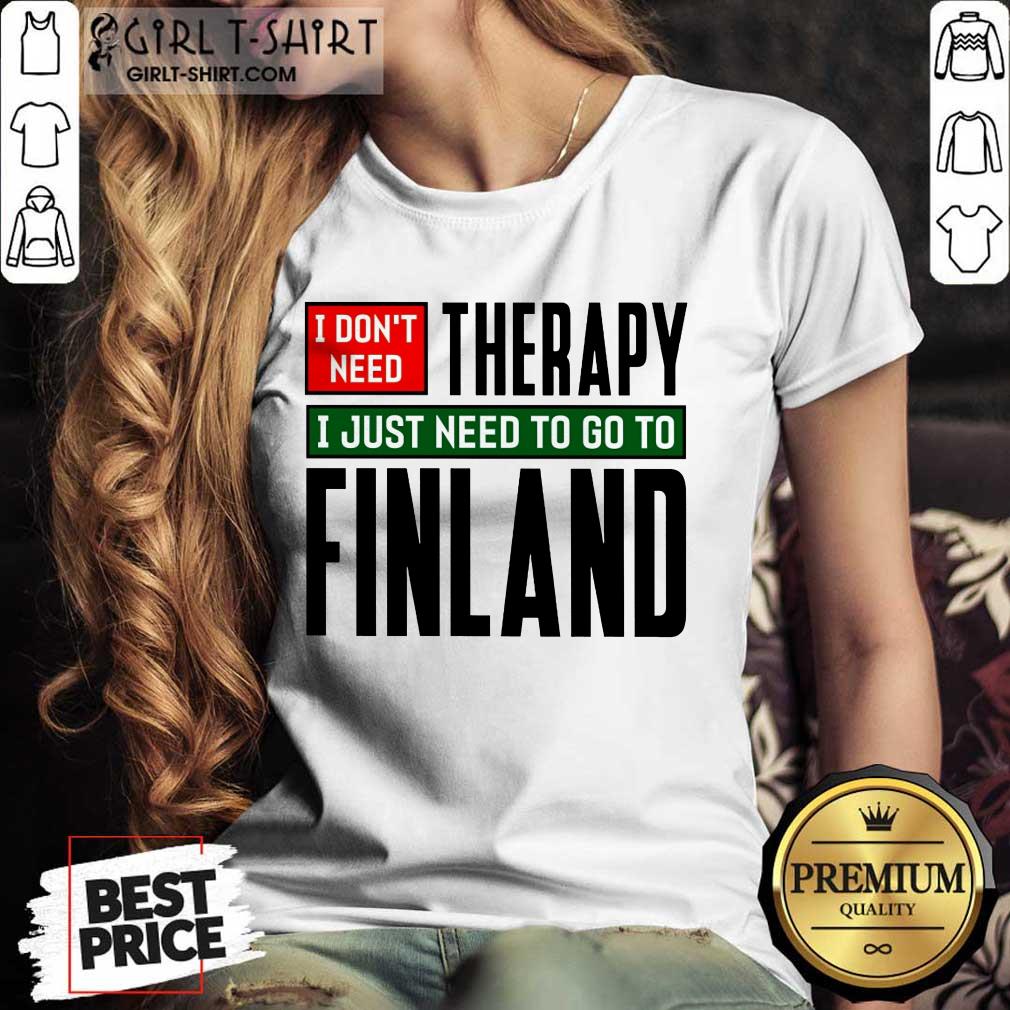 Overjoyed I Dont Need Therapy I Just Need To Go To Finland Shirt - Image 2