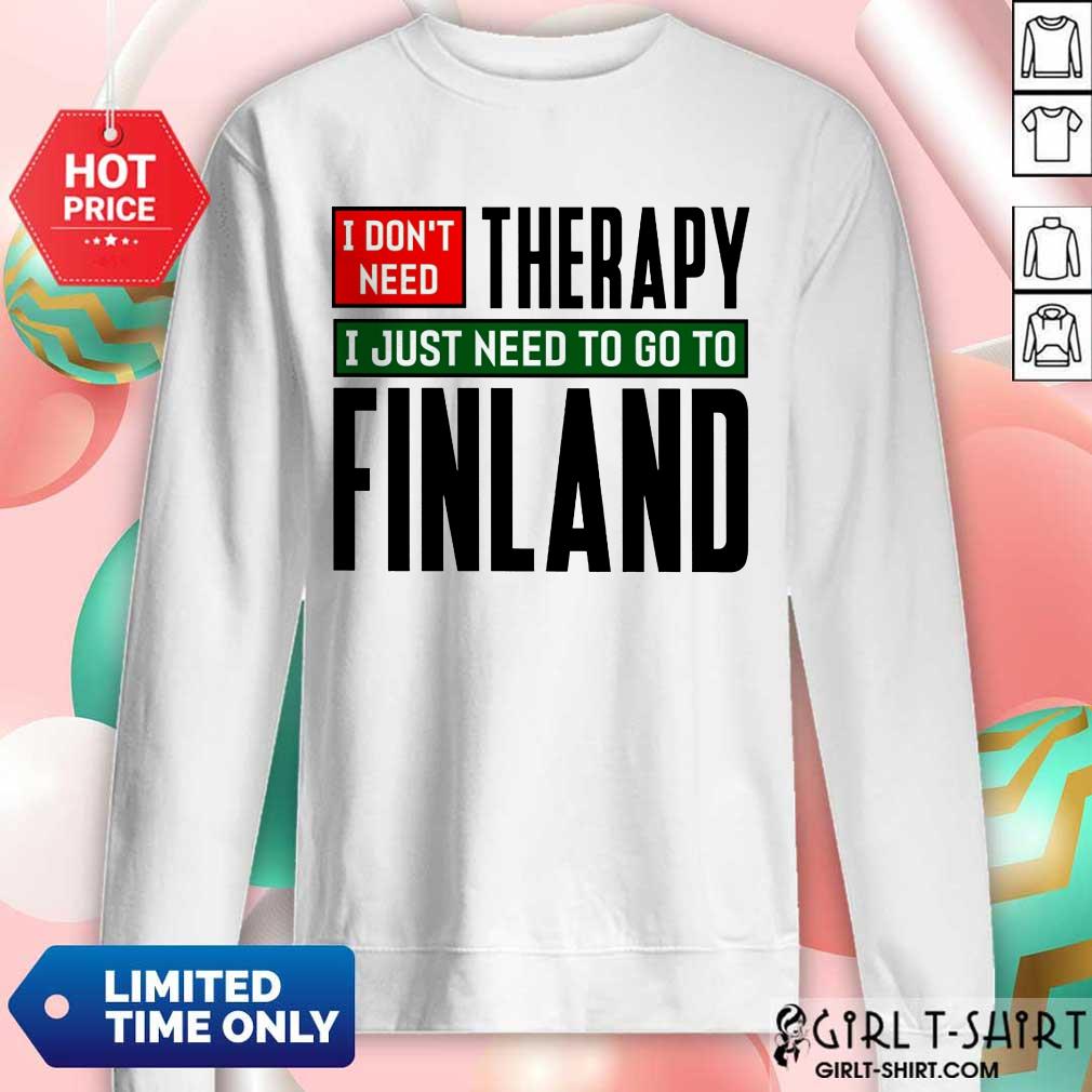 Overjoyed I Dont Need Therapy I Just Need To Go To Finland Shirt - Image 4