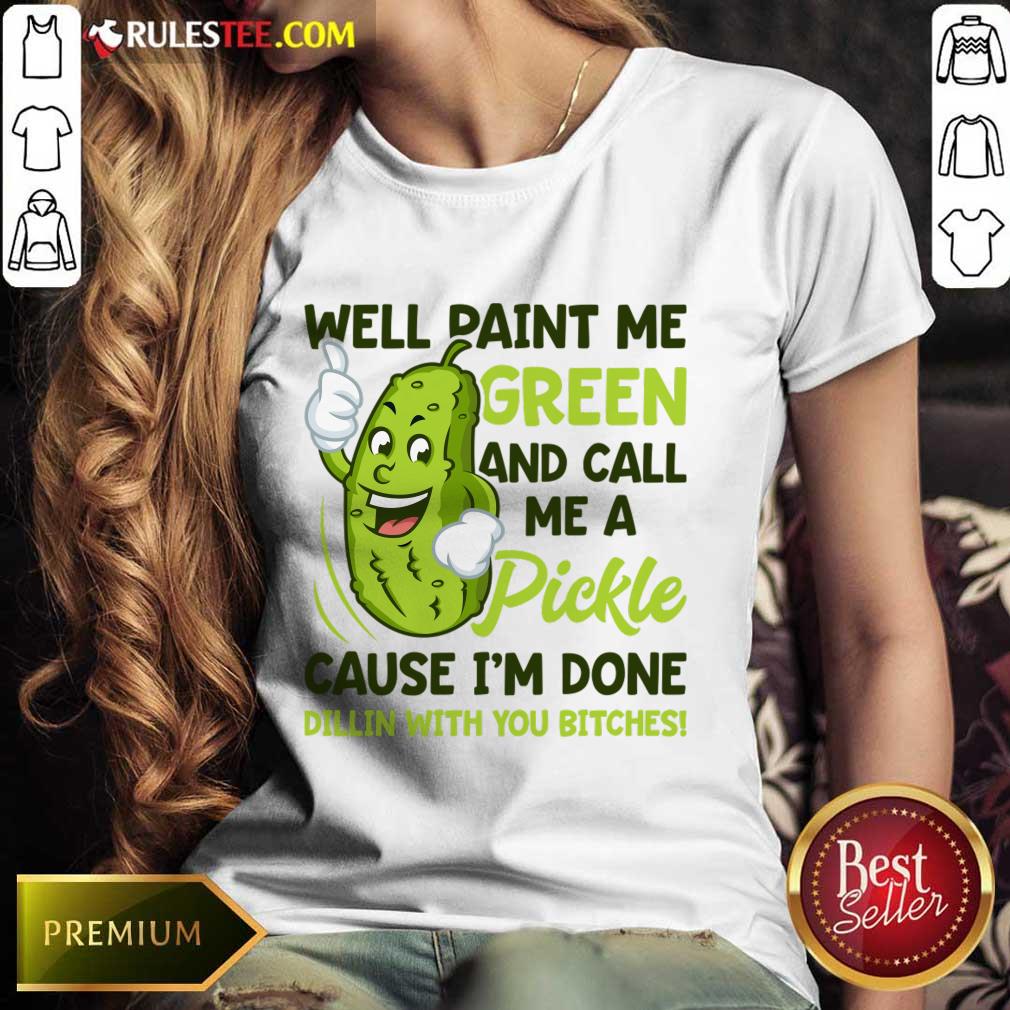 Overjoyed Paint Me Green Pickle Bitches Shirt - Image 2