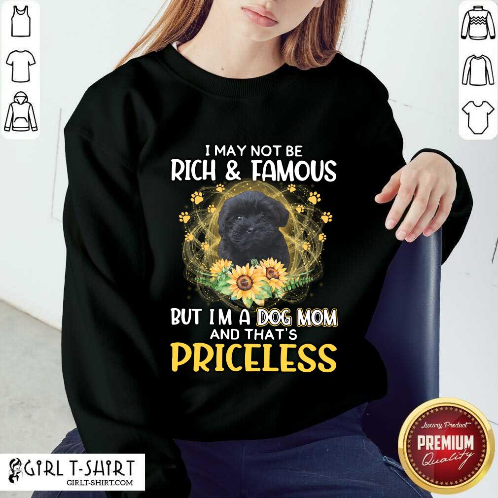 Overjoyed Shoodle Black I May Not Be Rich And Famous But Im A Dog Mom And Thats Priceless Shirt