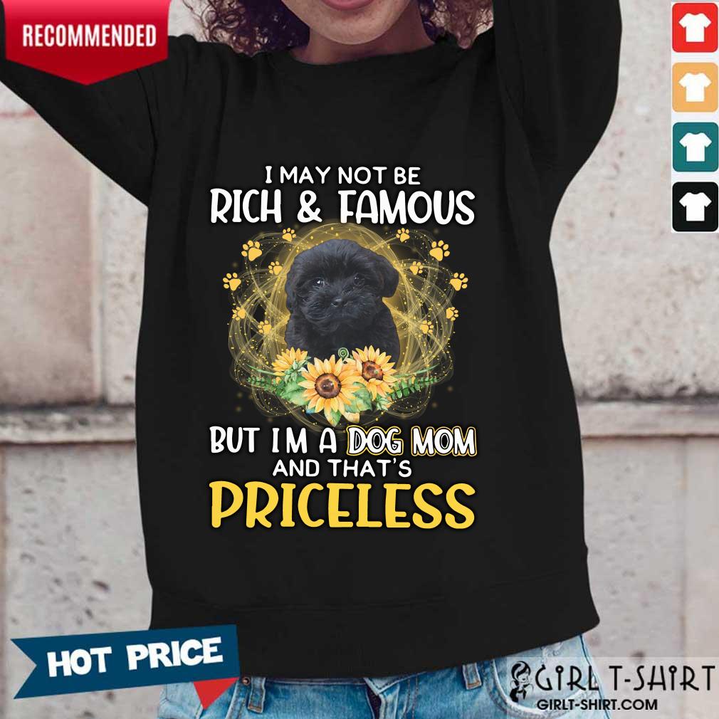 Overjoyed Shoodle Black I May Not Be Rich And Famous But Im A Dog Mom And Thats Priceless Shirt - Image 3