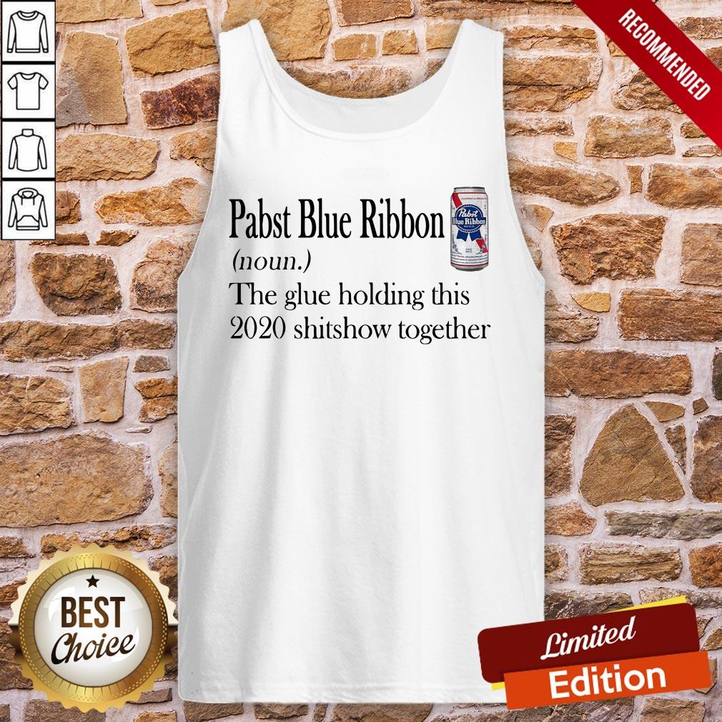 Pabst Blue Ribbon The Glue Holding This 2020 Shitshow Together Shirt - Image 3
