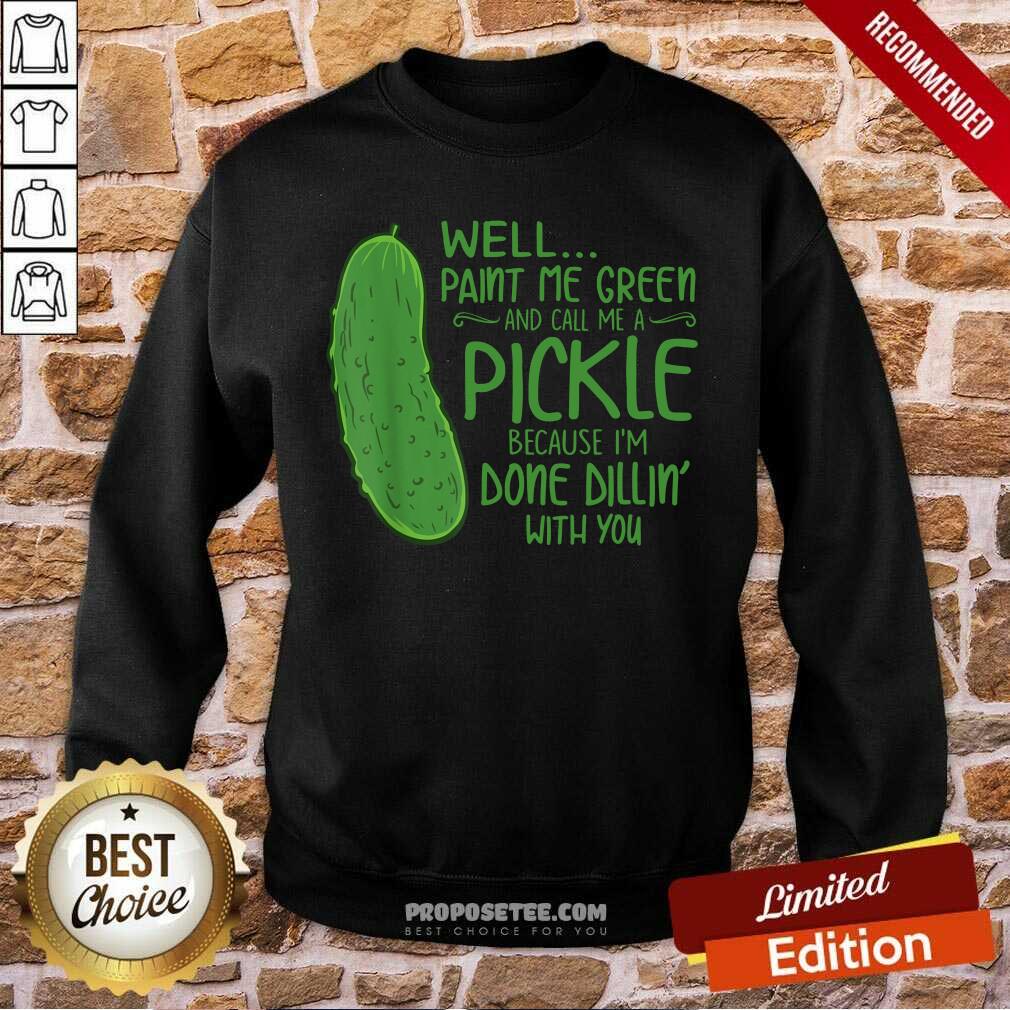 Paint Me Green And Call Me A Pickle Shirt - Image 4
