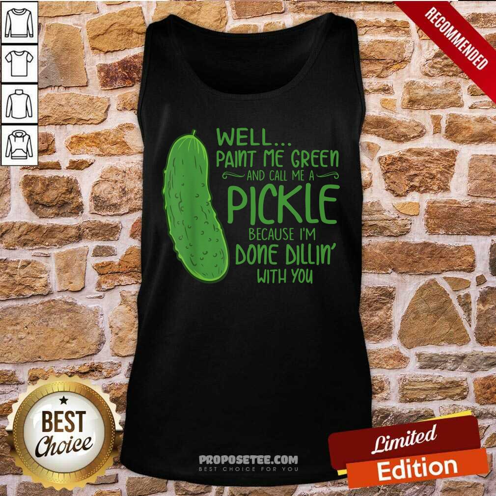 Paint Me Green And Call Me A Pickle Shirt - Image 5