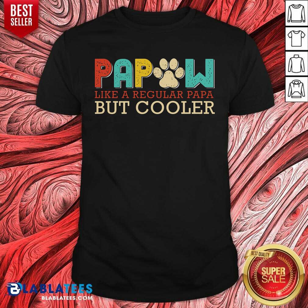 Papaw Dog Like A Regular Papa But Cooler Shirt