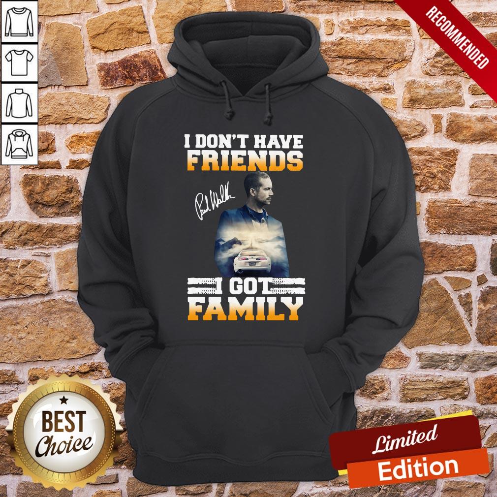 Paul Walker I Don’t Have Friends I Got Family Shirt - Image 5