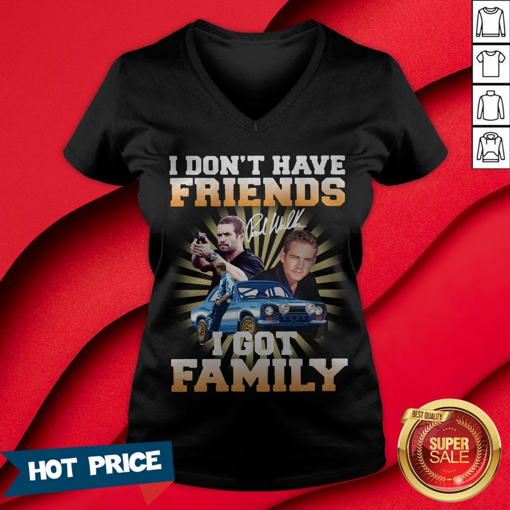 Paul Walker I Don’t Have Friends I Got Family Shirt - Image 3