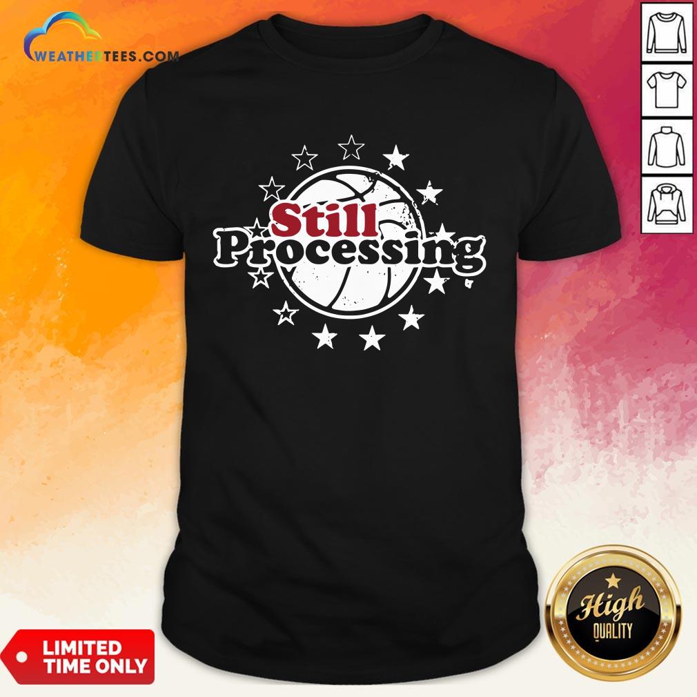 Pay Still Processing Philadelphia Basketball Shirt