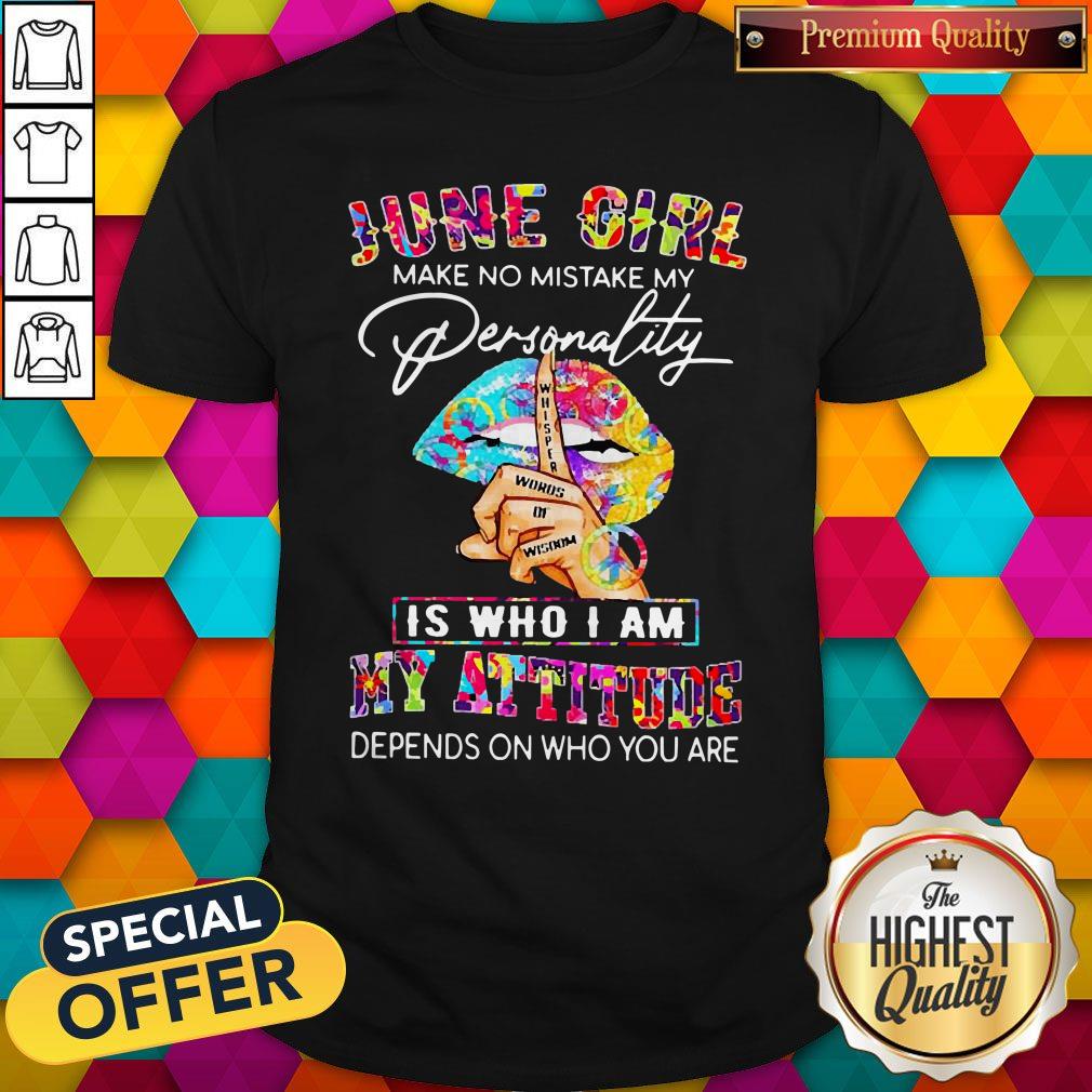 Peace Lips June Girl Make No Mistake My Personality Is Who I Am Shirt