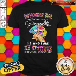 Peace Lips November Girl Make No Mistake My Personality Is Who I Am Shirt