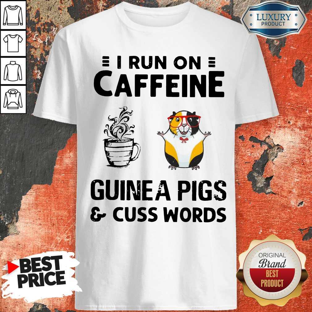 Pemium I Run On Caffeine Guinea Pigs And Cuss Words Shirt