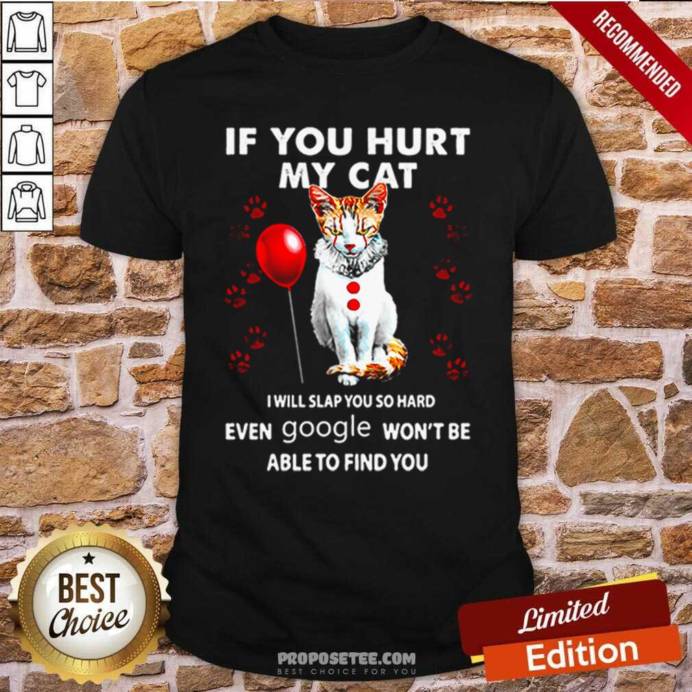 Penicat If You Hurt My Cat I Will Slap You So Hard Even Google Won’t Be Able To Find You Shirt