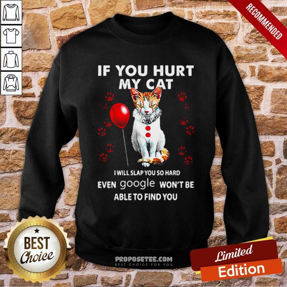 Penicat If You Hurt My Cat I Will Slap You So Hard Even Google Won’t Be Able To Find You Shirt - Image 5