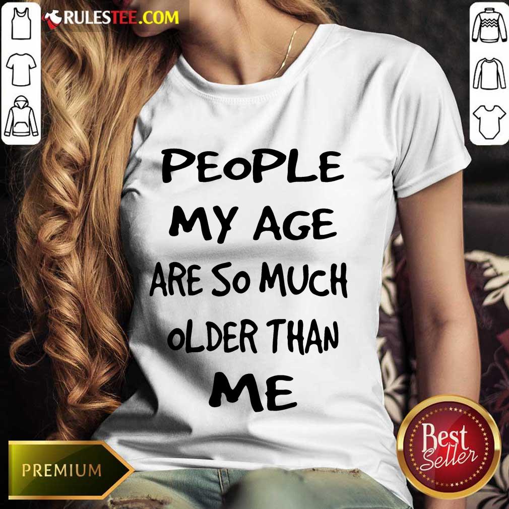 People My Age Older Than Me Shirt - Image 3