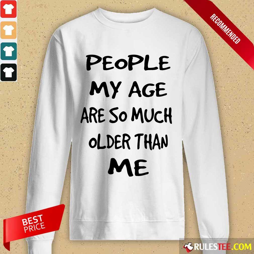 People My Age Older Than Me Shirt - Image 2