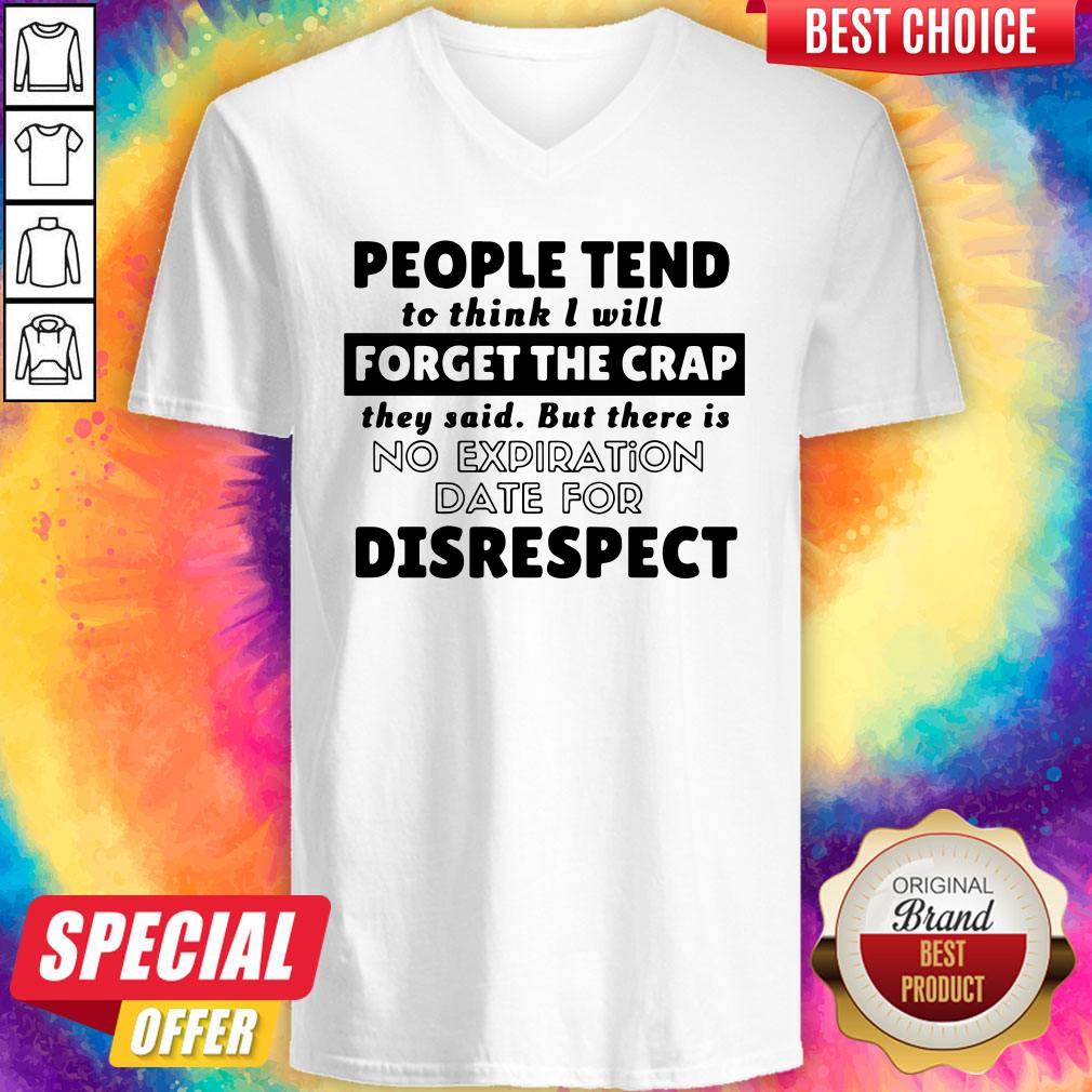 People Tend To Think I Will Forget The Crap There Is No Expiration Date For Disrespect Shirt - Image 3