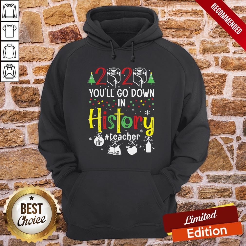 Perfect 2020 Toilet Paper You’ll Go Down In History Teacher 6 Feet Christmas Shirt - Image 5