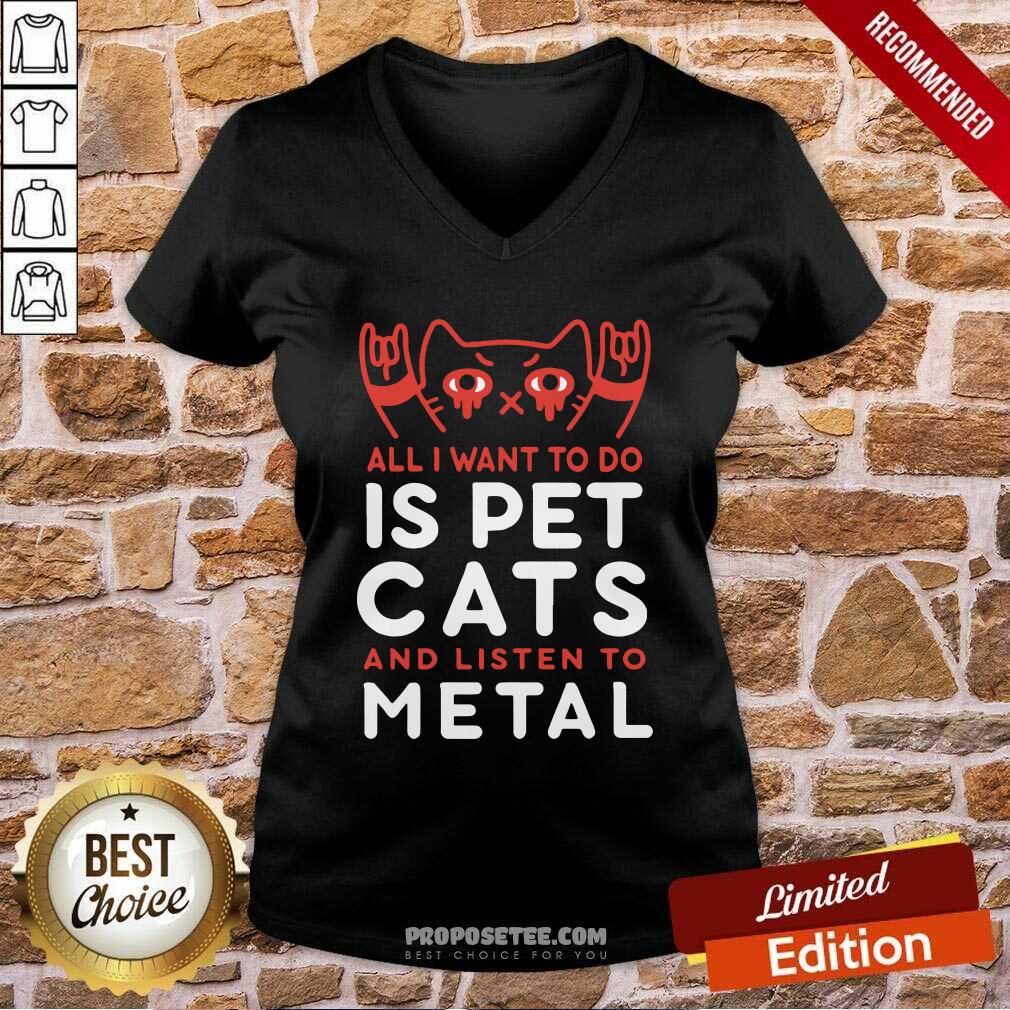 Perfect All I Want To Do Us Pet Cats And Listen To Metal Shirt - Image 3