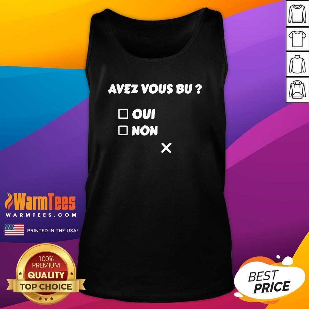 Perfect Avez Vous Bu Oui Non Shirt - Image 4