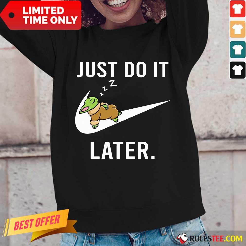 Perfect Baby Yoda Sleep Just Do It Later Shirt - Image 2