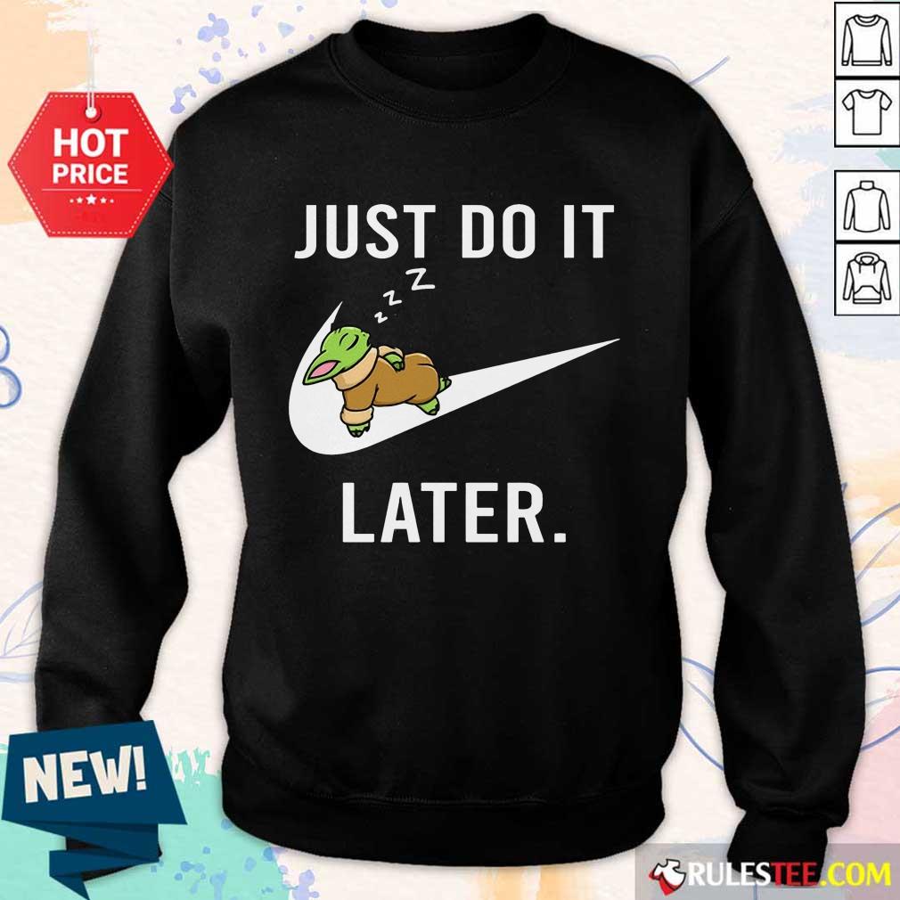 Perfect Baby Yoda Sleep Just Do It Later Shirt - Image 5
