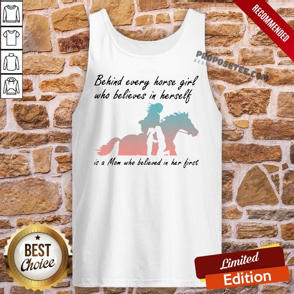 Perfect Behind Every Horse Girls Who Believes In Herself Is A Mom Who Believed In Her First Shirt - Image 3