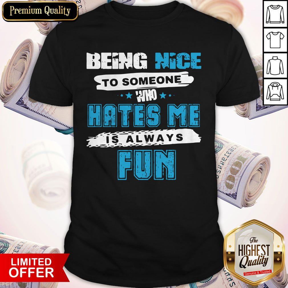 Perfect Being Nice To Someone Who Hates Me Is Always Fun Star Shirt