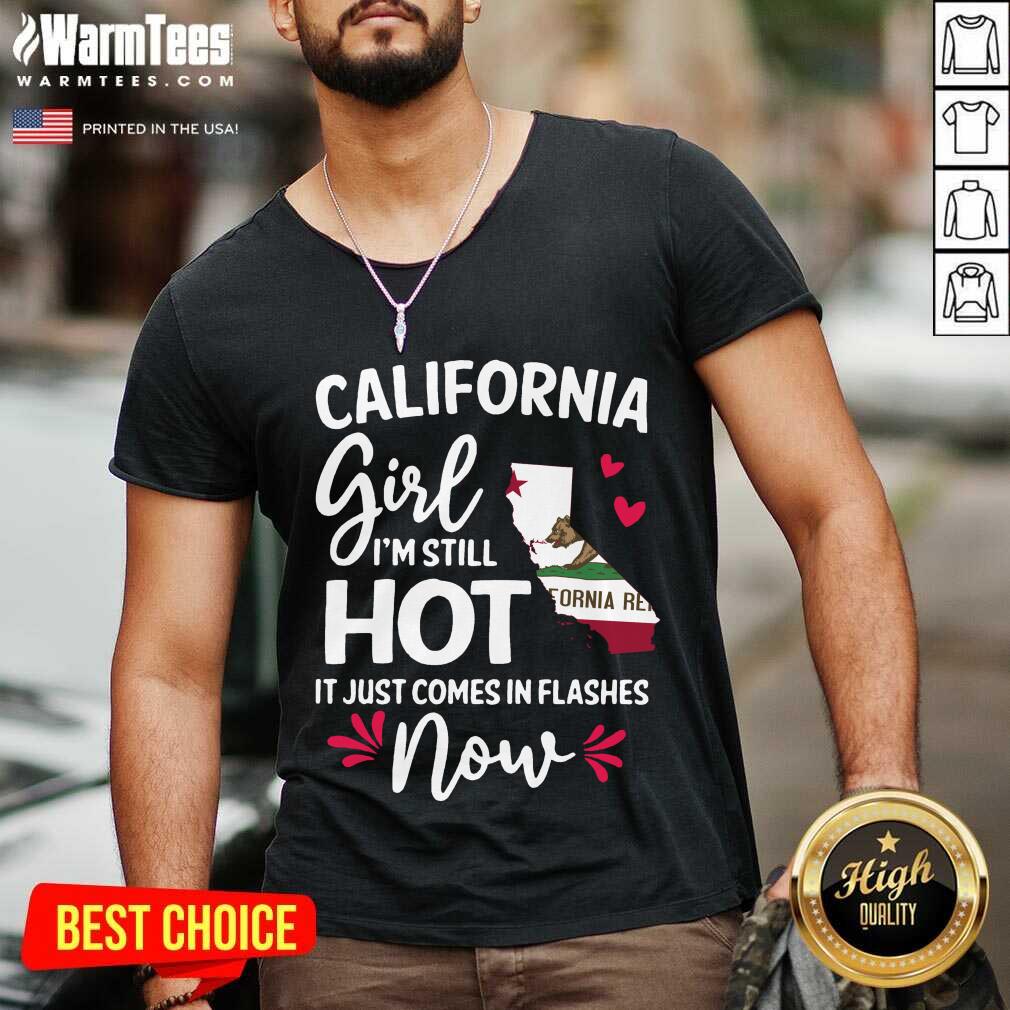 Perfect California Girl I’m Still Hot It Just Comes In Flashes Now Shirt - Image 5