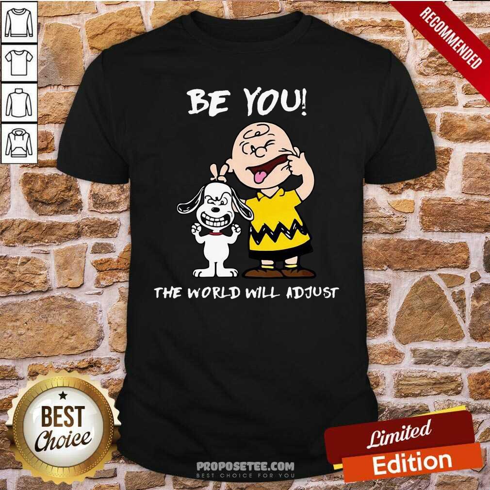 Perfect Charlie Brown And Snoopy Be You The World Will Adjust Shirt