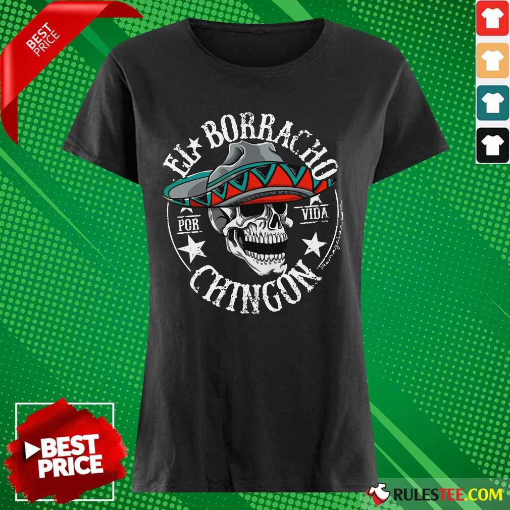Perfect Cinco De Mayo El Borracho Por Vida Chingon Shirt - Image 4