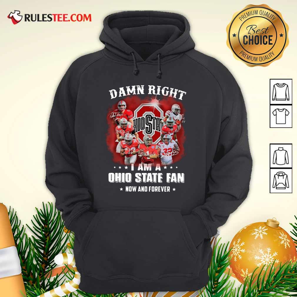 Perfect Damn Right I Am A Ohio State Buckeyes Fan Now And Forever Signatures Shirt - Image 3