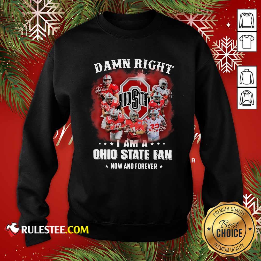 Perfect Damn Right I Am A Ohio State Buckeyes Fan Now And Forever Signatures Shirt - Image 2