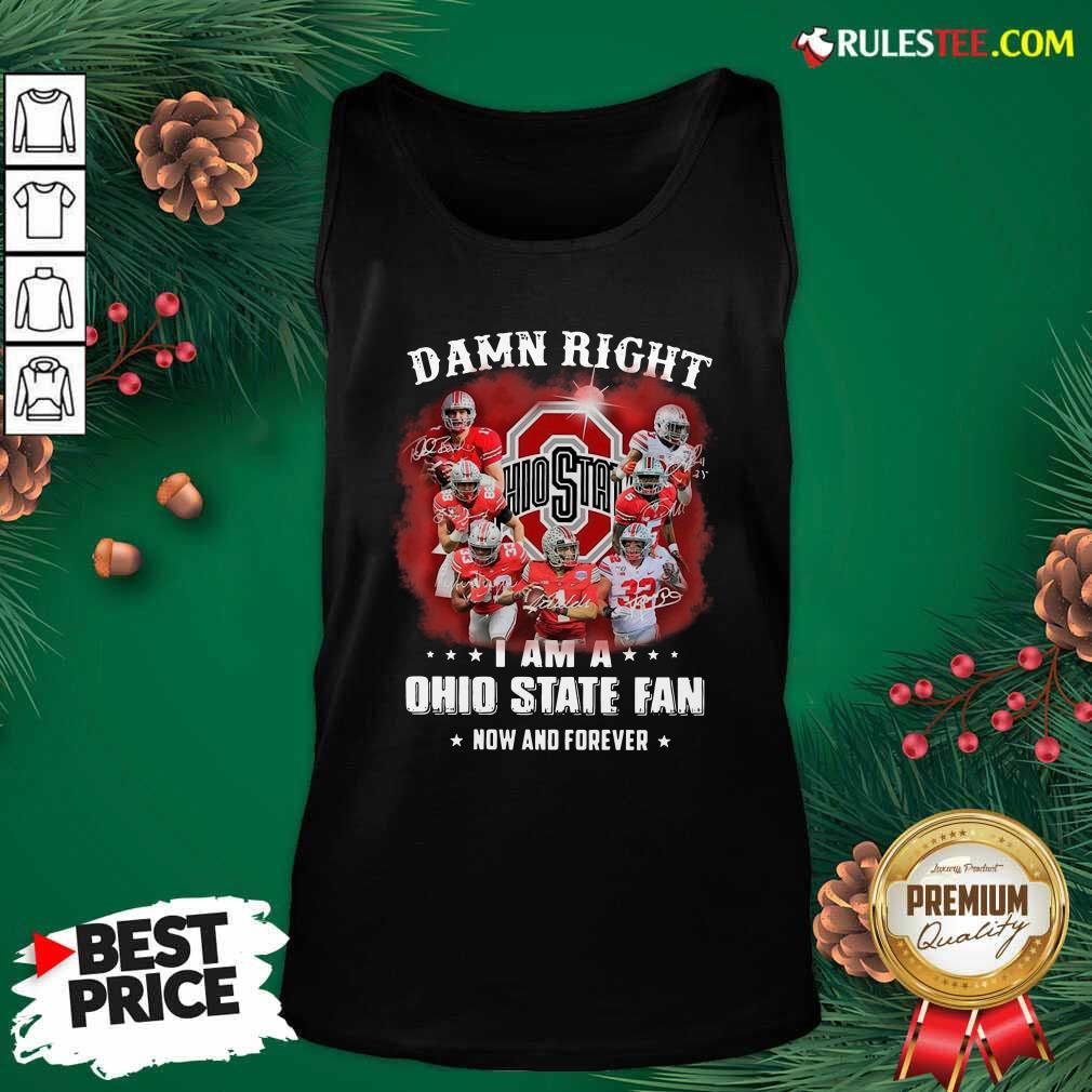 Perfect Damn Right I Am A Ohio State Buckeyes Fan Now And Forever Signatures Shirt - Image 5