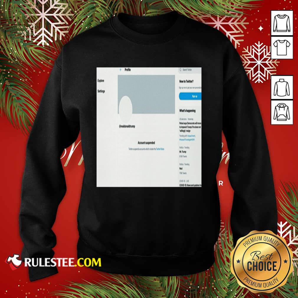 Perfect Donald Trumps Twitter Account Permanently Suspended Shirt - Image 5
