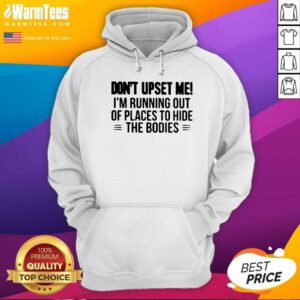 Alternative view of Perfect Don’t Upset Me I’m Running Out Of Places To Hide The Bodies Shirt