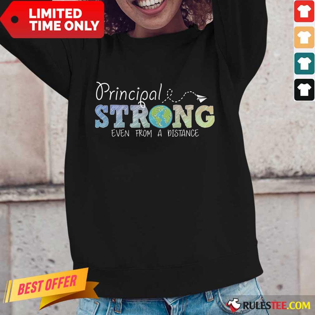 Perfect Earth Principal Strong Even From A Distance Shirt - Image 2