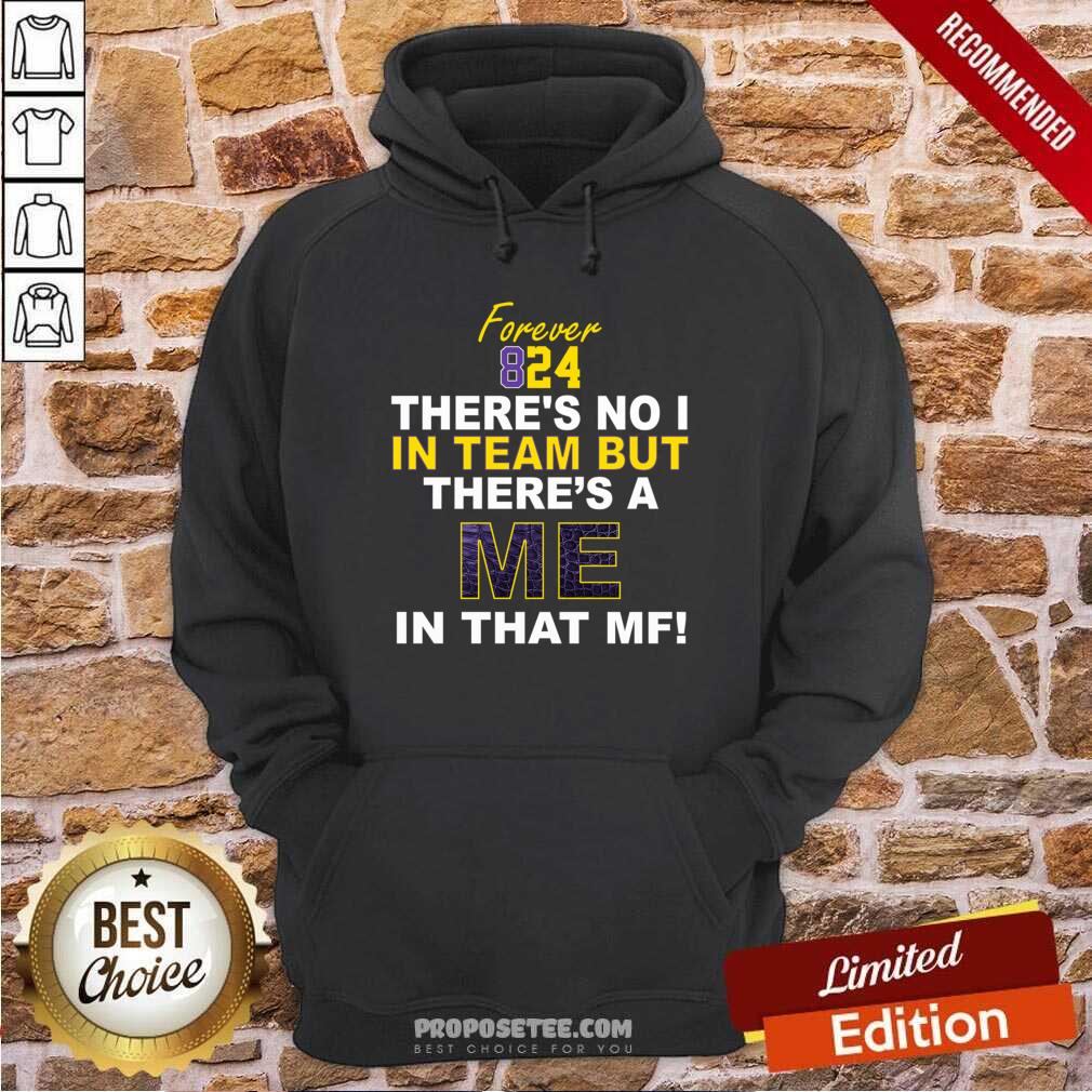 Perfect Forever 824 There’s No I In Team But There’s A Me In That MF Shirt - Image 5