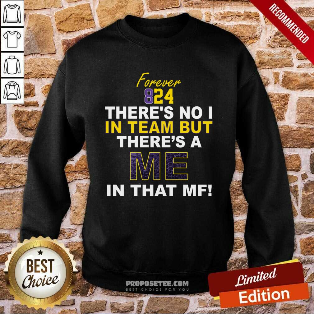 Perfect Forever 824 There’s No I In Team But There’s A Me In That MF Shirt - Image 4