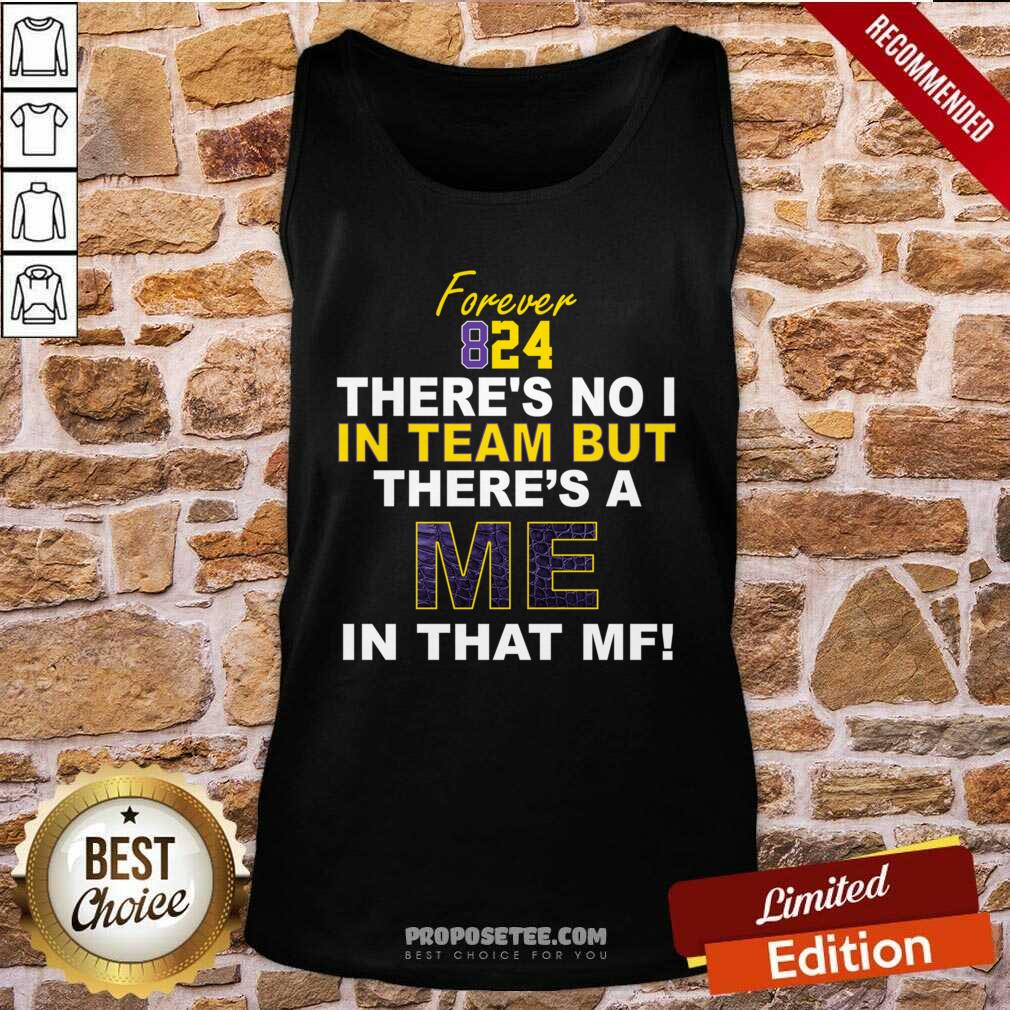 Perfect Forever 824 There’s No I In Team But There’s A Me In That MF Shirt - Image 3