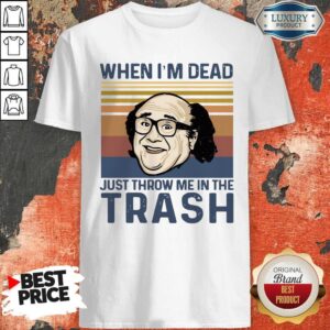 Perfect Frank Reynolds When I’m Dead Just Throw Me In The Trash Vintage Shirt