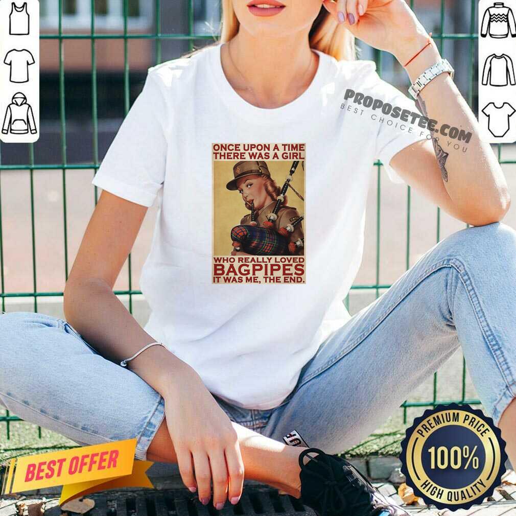 Perfect Girl Once Upon A Time There A Girl Who Really Loved Bagpipes It Was Me Shirt - Image 2