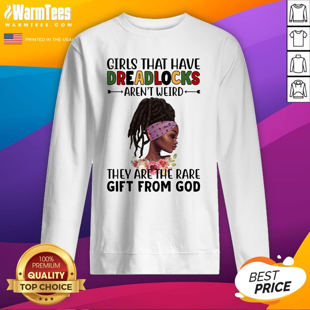Perfect Girls That Have Dreadlocks They Are The Rare Gift From God Shirt - Image 4