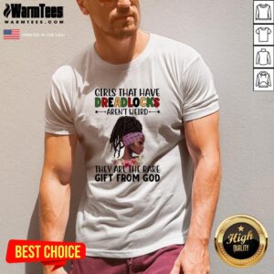 Alternative view of Perfect Girls That Have Dreadlocks They Are The Rare Gift From God Shirt