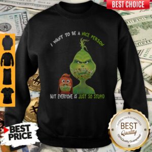 Alternative view of Perfect Grinch And His Dog Mask I Want To Be A Nice Person But Everyone Is Just So Stupid T-Shirt