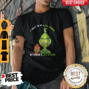 Perfect Grinch And His Dog Mask I Want To Be A Nice Person But Everyone Is Just So Stupid T-Shirt