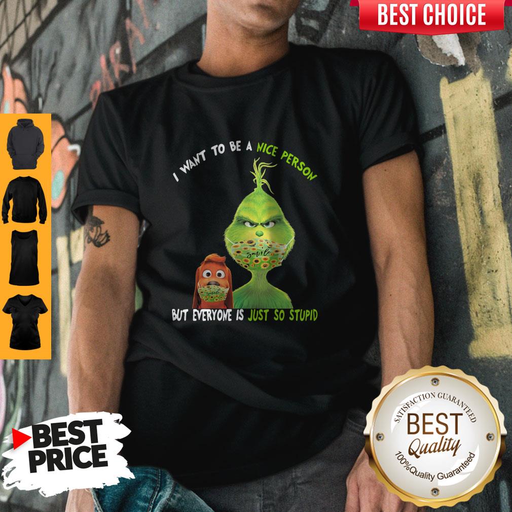 Perfect Grinch And His Dog Mask I Want To Be A Nice Person But Everyone Is Just So Stupid T-Shirt