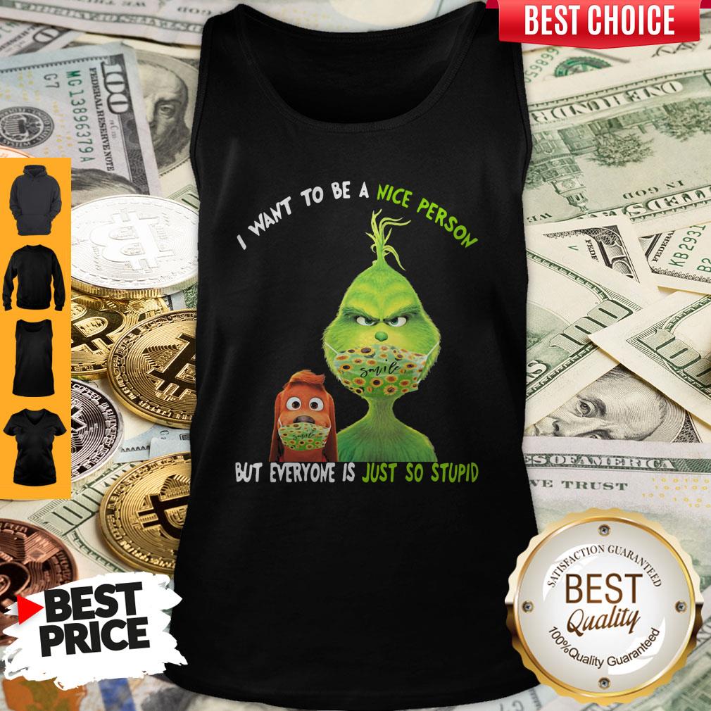 Perfect Grinch And His Dog Mask I Want To Be A Nice Person But Everyone Is Just So Stupid T-Shirt - Image 5