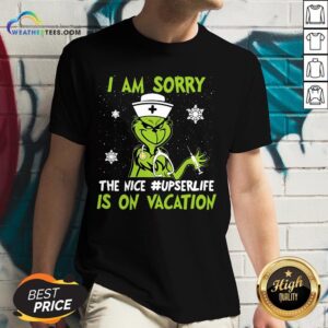Alternative view of Perfect Grinch Nurse I Am Sorry The Nice Upserlife is On Vacation Christmas Shirt