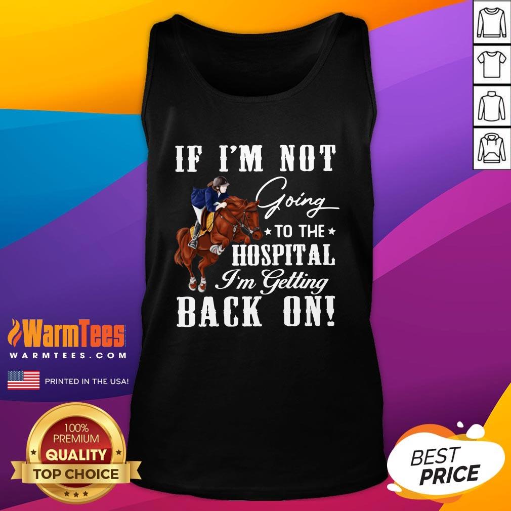 Perfect Horse If I’m Not Going To The Hospital I’m Getting Back On Shirt - Image 3