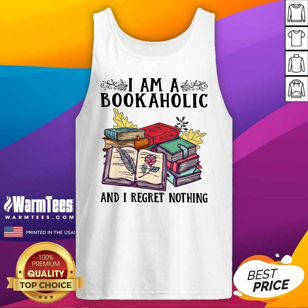 Perfect I Am A Bookaholic And I Regret Nothing Rose Book Shirt - Image 2